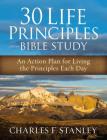 30 Life Principles Bible Study: An Action Plan for Living the Principles Each Day By Charles F. Stanley Cover Image