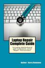 Laptop Repair Complete Guide; Including Motherboard Component Level Repair! By Garry Romaneo Cover Image