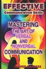 Effective Communication Skills: Mastering the Art of Verbal and Nonverbal Communication Cover Image