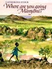 Where Are You Going, Manyoni? By Catherine Stock, Catherine Stock (Illustrator) Cover Image