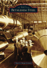 Bethlehem Steel (Images of America) By Tracy L. Berger-Carmen Cover Image