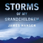 Storms of My Grandchildren Lib/E: The Truth about the Coming Climate Catastrophe and Our Last Chance to Save Humanity By James Hansen, John Allen Nelson (Read by) Cover Image
