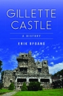 Gillette Castle: A History (Landmarks) By Erik Ofgang Cover Image