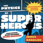 The Physics of Superheroes Lib/E: More Heroes! More Villains! More Science! Spectacular Second Edition By Kevin T. Collins (Read by), James Kakalios Cover Image