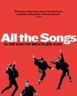 All The Songs: The Story Behind Every Beatles Release By Jean-Michel Guesdon, Philippe Margotin, Scott Freiman (Consultant editor), Patti Smith (Preface by) Cover Image