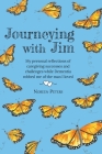 Journeying with Jim: My personal reflections of caregiving successes and challenges while Dementia robbed me of the man I loved Cover Image