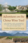 Adventures on the China Wine Trail: How Farmers, Local Governments, Teachers, and Entrepreneurs Are Rocking the Wine World By Cynthia Howson, Pierre Ly Cover Image