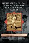 Mexican American Baseball in the San Fernando Valley (Images of Sports) By Richard A. Santillan, Victoria C. Norton, Christopher Docter Cover Image