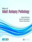 Atlas of Adult Autopsy Pathology By Julian Burton, Sarah Saunders, Stuart Hamilton Cover Image