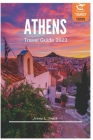 Athens Travel Guide 2023: Discover the Ancient and Modern Treasures of Athens in 2023 By Jenna L. Smith Cover Image