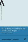 The Globalization of Hesychasm and the Jesus Prayer: Contesting Contemplation (Continuum Advances in Religious Studies #5) Cover Image