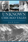 Unknown Chicago Tales By John R. Schmidt Cover Image
