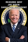 Reasons Why Joe Biden Should Be President By Jp Brown Cover Image