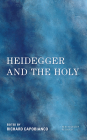 Heidegger and the Holy (New Heidegger Research) By Richard Capobianco (Editor) Cover Image
