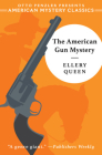 The American Gun Mystery: An Ellery Queen Mystery (An American Mystery Classic) By Ellery Queen, Otto Penzler (Introduction by) Cover Image
