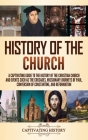 History of the Church: A Captivating Guide to the History of the Christian Church and Events Such as the Crusades, Missionary Journeys of Pau By Captivating History Cover Image