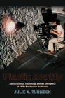 Plastic Reality: Special Effects, Technology, and the Emergence of 1970s Blockbuster Aesthetics (Film and Culture) By Julie Turnock Cover Image