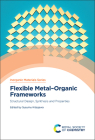 Flexible Metal-Organic Frameworks: Structural Design, Synthesis and Properties (Inorganic Materials #13) Cover Image