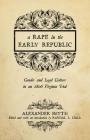 A Rape in the Early Republic: Gender and Legal Culture in an 1806 Virginia Trial (New Directions in Southern History) Cover Image