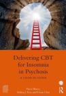 Delivering CBT for Insomnia in Psychosis: A Clinical Guide (Practical Clinical Guidebooks) By Flavie Waters, Melissa J. Ree, Vivian Chiu Cover Image