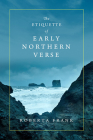The Etiquette of Early Northern Verse (Conway Lectures in Medieval Studies) By Roberta Frank Cover Image