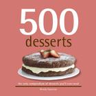 500 Desserts: The Only Dessert Compendium You'll Ever Need (500 Cooking (Sellers)) By Wendy Sweetser Cover Image