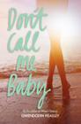 Don't Call Me Baby By Gwendolyn Heasley Cover Image