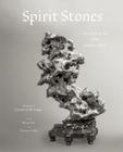 Spirit Stones: The Ancient Art of the Scholar's Rock By Jonathan M. Singer (Photographs by), Thomas S. Elias (Text by), Kemin Hu (Text by) Cover Image
