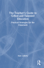 The Teacher's Guide to Gifted and Talented Education: Practical Strategies for the Classroom Cover Image