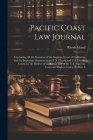 Pacific Coast Law Journal: Containing All the Decisions of the Supreme Court of California, and the Important Decisions of the U.S. Circuit and U Cover Image