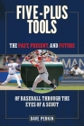 Five-Plus Tools: The Past, Present, and Future of Baseball through the Eyes of a Scout By Dave Perkin Cover Image