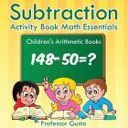Subtraction Activity Book Math Essentials Children's Arithmetic Books By Gusto Cover Image