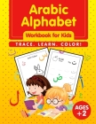 Arabic Alphabet Workbook for Kids: Learn How to Write the Arabic Letters from Alif to Yaa - Color Activity Book - Bilingual Early Learning & Easy Teac Cover Image