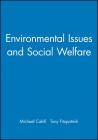 Environmental Issues and Social Welfare (Broadening Perspectives in Social Policy) By Michael Cahill (Editor), Tony Fitzpatrick (Editor) Cover Image
