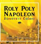 Roly Poly Napoleon Discovers Colors By Robin Christianson, Robin Christianson (Photographer) Cover Image