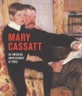 Mary Cassatt: An American Impressionist in Paris By Nancy Mowll Mathews (Editor), Pierre Curie (Editor), Flavie Durand-Ruel Mouraux Cover Image