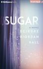Sugar By Deirdre Riordan Hall, Tara Sands (Read by) Cover Image