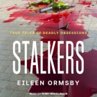 Stalkers: True Tales of Deadly Obsessions By Eileen Ormsby, Romy Nordlinger (Read by) Cover Image