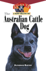 The Australian Cattle Dog: An Owner's Guide to a Happy Healthy Pet (Your Happy Healthy Pet Guides #61) By Katherine Buetow Cover Image