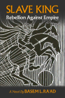 Slave King: Rebels Against Empire By Basem Ra'ad Cover Image