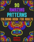 90 Amazing Patterns Coloring Book For Adults: mandala coloring book for all: 90 mindful patterns and mandalas coloring book: Stress relieving and rela By Soukhakouda Publishing Cover Image