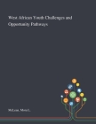 West African Youth Challenges and Opportunity Pathways By Mora L. McLean Cover Image