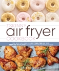 The Skinny Air Fryer Cookbook: The Best Recipes for Cutting the Fat and Keeping the Flavor in Your Favorite Fried Foods By Ella Sanders Cover Image
