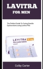 Lavitra for Men: The Perfect Guide To Curing Erectile Dysfunctions Using Levitra Pills By Colby Carter Cover Image