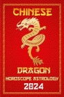 Dragon Chinese Horoscope 2024: Happy New year for the Year of the Wood Dragon 2024 By Ichinghun Fengshuisu Cover Image