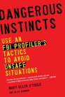Dangerous Instincts: Use an FBI Profiler's Tactics to Avoid Unsafe Situations Cover Image
