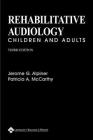 Rehabilitative Audiology: Children and Adults By PhD Alpiner, Jerome G., PhD McCarthy, Patricia A. Cover Image