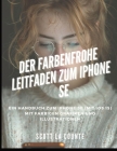 Der Farbenfrohe Leitfaden Zum iPhone SE: Ein Handbuch Zum iPhone SE (Mit Ios 15) Mit Farbigen Grafiken Und Illustrationen Cover Image