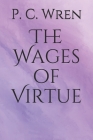 The Wages of Virtue By P. C. Wren Cover Image