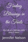 Finding Blessings in the Trials: My Life as a Military Wife and CF Mom Cover Image